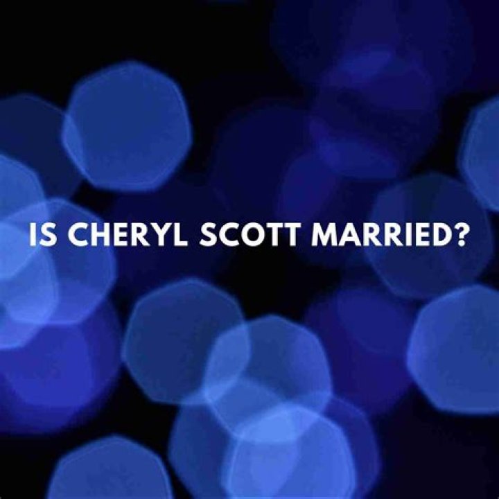 Cheryl Scott's Marital Status Unraveled